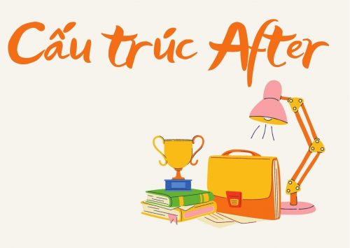 Cùng nắm vững cấu trúc after trong Tiếng Anh sau 10 phút